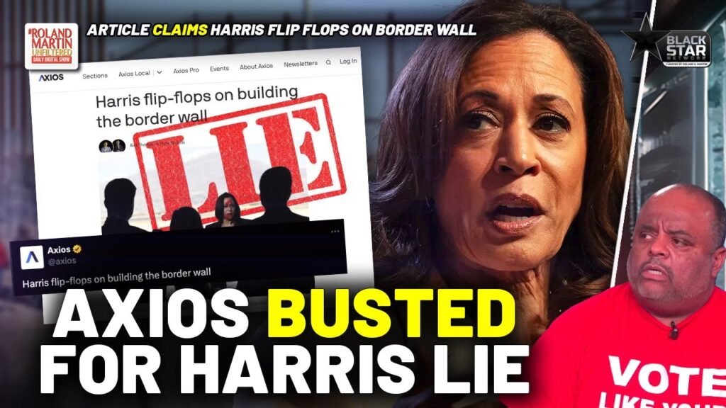 image for full of crap! axios lies, claims vp kamala harris flip flopped on border wall policy | roland martin